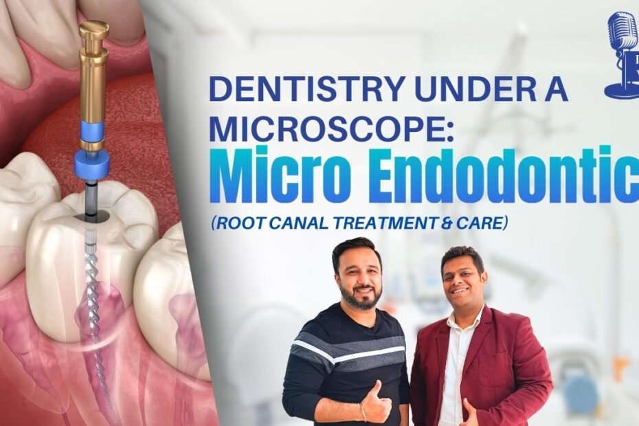 Learn about Micro Endodontics, tips for better oral health